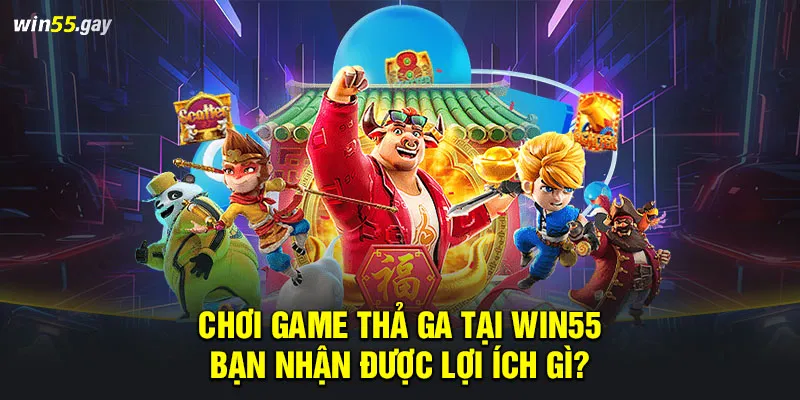 Chơi game thả ga tại WIN55 bạn nhận được lợi ích gì?