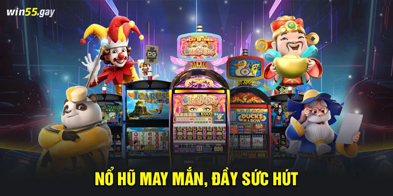 Nổ hũ may mắn, đầy sức hút