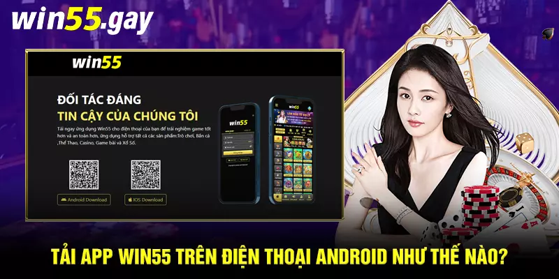 Tải app WIN55 trên điện thoại android như thế nào?