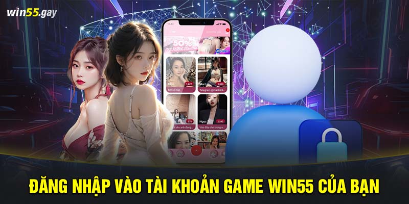 Đăng nhập vào tài khoản game WIN55 của bạn