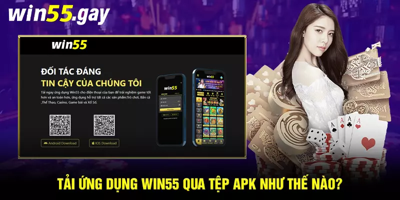 Tải ứng dụng WIN55 qua tệp apk như thế nào?