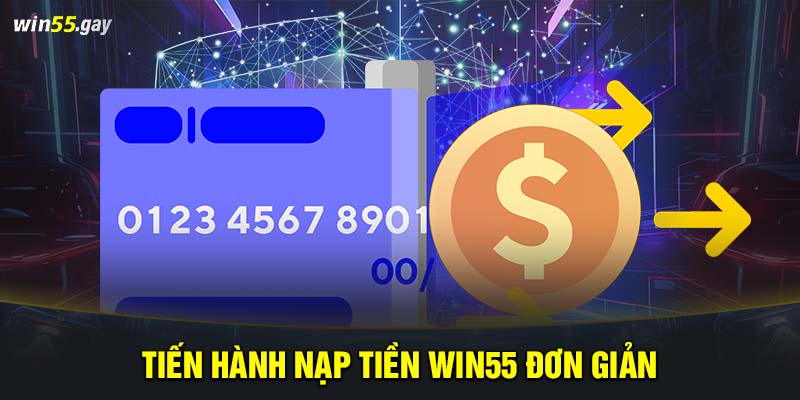 Tiến hành nạp tiền WIN55 đơn giản